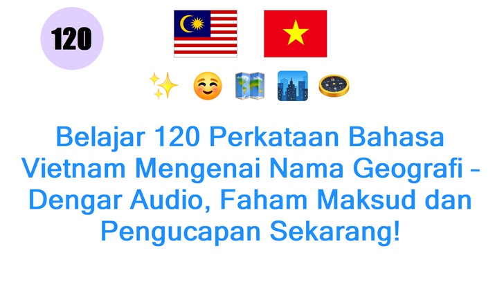 Belajar 120 Perkataan Bahasa Vietnam Mengenai Nama Geografi – Dengar Audio, Faham Maksud dan Pengucapan Sekarang!